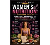 Women's Nutrition - A Lifespan Guide to Hormonal, Metabolic, and Cardiovascular Health: Science-Based Strategies for Every Stage of Life (Health Made Simple - Mini Guides)