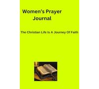 Women's Prayer Journal: The Christian Life Is a Journey of Faith