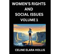 Women's Rights and Social Issues (Part 1)- Short Essays on Women's Lives, Bodies, Careers, Sexuality, and Inner Worlds, Navigating Life, Health, Work, ... Atlas, Mapping Life, Ambition, and Intimacy