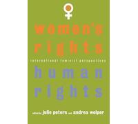 Women's Rights, Human Rights: International Feminist Perspectives
