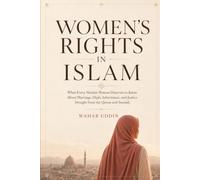 Women's Rights in Islam: What Every Muslim Woman Deserves to Know About Marriage, Hijab, Inheritance, and Justice - Straight from the Quran and Sunnah