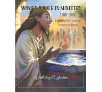 Women's Role in Ministry: Examining Apostle Paul's teachings pertaining to women