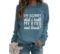 Womens Sarcastic Crewneck Sweatshirt I'm Sorry Did I Just Roll My Eyes out Loud Funny Graphic Sweatshirt Pullovers