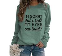 Womens Sarcastic Crewneck Sweatshirt I'm Sorry Did I Just Roll My Eyes out Loud Funny Graphic Sweatshirt Pullovers