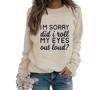 Womens Sarcastic Crewneck Sweatshirt I'm Sorry Did I Just Roll My Eyes out Loud Funny Graphic Sweatshirt Pullovers