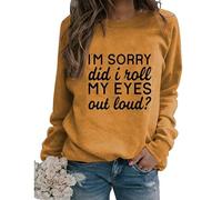 Womens Sarcastic Crewneck Sweatshirt I'm Sorry Did I Just Roll My Eyes out Loud Funny Graphic Sweatshirt Pullovers