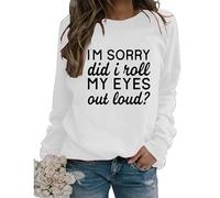 Womens Sarcastic Crewneck Sweatshirt I'm Sorry Did I Just Roll My Eyes out Loud Funny Graphic Sweatshirt Pullovers
