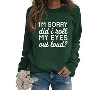 Womens Sarcastic Crewneck Sweatshirt I'm Sorry Did I Just Roll My Eyes out Loud Funny Graphic Sweatshirt Pullovers