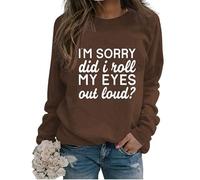 Womens Sarcastic Crewneck Sweatshirt I'm Sorry Did I Just Roll My Eyes out Loud Funny Graphic Sweatshirt Pullovers