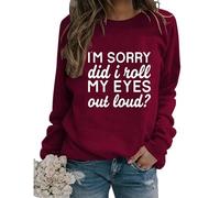 Womens Sarcastic Crewneck Sweatshirt I'm Sorry Did I Just Roll My Eyes out Loud Funny Graphic Sweatshirt Pullovers