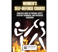 Women's Self-Defense Course: Practical Guide to Personal Safety, Effective Techniques, and Preventive Strategies