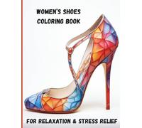 Women's Shoes Coloring Book: Adult Coloring Book for Relaxation and Stress Relief, 100 Pages of Shoe Designs