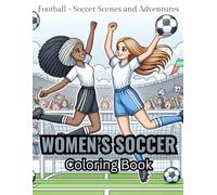 Women's Soccer Coloring Book: Football - Soccer Scenes and Adventures (Fantasy Coloring Books)