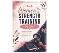 Women's Strength Training Log Book: Workout Tracker for Gym & Home | Record Exercises, Sets, Reps, Weights & Progress: With Body Measurements Tracker, ... - 52 Workout Sessions for All Levels