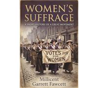 Women's Suffrage: A Short History of a Great Movement: A History of the Fight for Political Equality (Annotated)