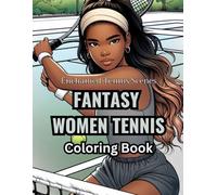 Women's Tennis Coloring Book: Enchanted Tennis Scenes and Adventures (Fantasy Coloring Books)