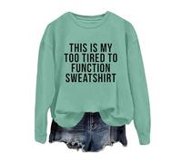 Womens This Is My Too Tired to Function Winter Sweatshirts Workou Fall Casual Sweaters Long Sleeve Letter Tops
