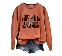 Womens This Is My Too Tired to Function Winter Sweatshirts Workou Fall Casual Sweaters Long Sleeve Letter Tops