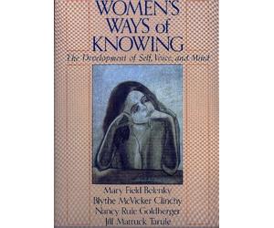 Womens Ways of Knowing: The Development of Self, Voice and Mind