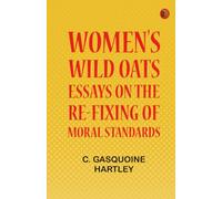 Women's Wild Oats: Essays on the Re-fixing of Moral Standards