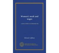 Women's work and wages: a phase of life in an industrial city