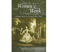 Women's Work: Making Dance in Europe Before 1800 (Studies in Dance History)
