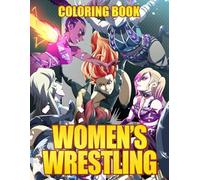 Women's Wrestlers Coloring Book: A Coloring Celebration of Powerful Women in the Ring, Power, Passion, and Paint - A Tribute to Women in Wrestling