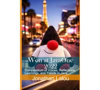 Won at JavaOne 2022: Compendium of Voices, Reflections, Learnings, and Trends in Java (SayaSoft Publishing)