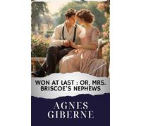 Won at last : or, Mrs. Briscoe's nephews: The Original Classic