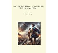 Won By the Sword : a tale of the Thirty Years' War (Classic Books)