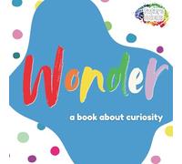 Wonder: A Book About Curiosity: 1 (Future Minds)
