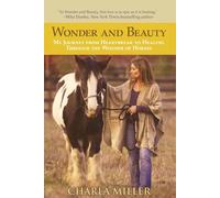 WONDER AND BEAUTY: MY JOURNEY FROM HEARTBREAK TO HEALING THROUGH THE WONDER OF HORSES