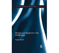 Wonder and Skepticism in the Middle Ages (Routledge Research in Medieval Studies)