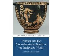 Wonder and the Marvellous from Homer to the Hellenistic World (Cambridge Classical Studies)
