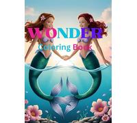 Wonder Coloring Book: Adorable illustrations of Mermaids,Flowers, Birds, Unicorns, and Butterflies With Words of affirmation in each page.