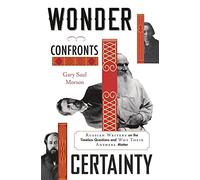 Wonder Confronts Certainty: Russian Writers on the Timeless Questions and Why Their Answers Matter