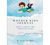 Wonder Kids Journal for Boys and Girls Who Love to Write, Imagine, Create and Explore New Ideas: A Fun and Inspiring Notebook for Writing Stories