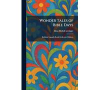 Wonder Tales of Bible Days: Rabbinic Legends Retold for Jewish Children