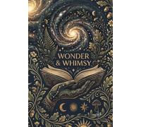 Wonder & Whimsy: A Space for Soft Thoughts, Wild Dreams, and Quiet Magic
