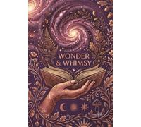 Wonder & Whimsy: A Space for Soft Thoughts, Wild Dreams, and Quiet Magic