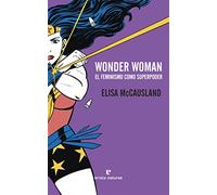 Wonder Woman. El Feminismo Como Superpoder (VARIOS)