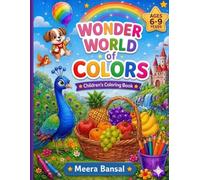 Wonder World of Colors for Kids Ages 6-9: All-In-One Childrens Coloring Book with Dragons, Animals and Vehicles: Fun and Easy Coloring Pages for Kids Ages 6-9