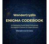 WonderCrypto Enigma Codebook: A Challenging Puzzle Book of 55 Advanced Homophonic Ciphers for Expert Solvers