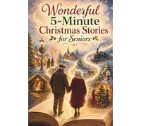 Wonderful 5-Minute Christmas Stories for Seniors: 24 Days of Short and Heartwarming Christmas Stories Filled with Cherished Memories, Joy, and Christmas Magic - A Thoughtful Gift for Seniors
