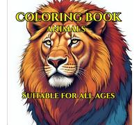 Wonderful Animal Coloring Book For Mind Clarity for All Ages: Relax, Focus, and Unleash Your Creativity Through Nature’s Beauty, And Stress Relief And Joyful Coloring for Kids, Teens, And Adults Alike