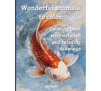 Wonderful Animals to Color: Coloring Book for Adults with Detailed and Relaxing Designs