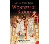 Wonderful Blood: Theology and Practice in Late Medieval Northern Germany and Beyond (The Middle Ages Series)
