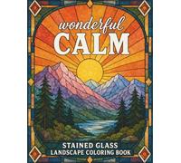 Wonderful Calm Landscapes: Stained Glass Coloring Book for Adults: A Collection of Peaceful Nature Scenes and Relaxing Glass Art Designs