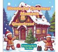 Wonderful Christmas Momentes *** Gingerbread - Festive Season Coloring Book for Kids and Teens: A Coloring Book About The Majestic Christmas Season