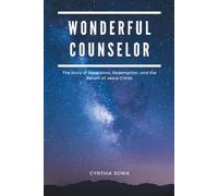Wonderful Counselor: The Story of Revelation, Redemption, and the Return of Jesus Christ